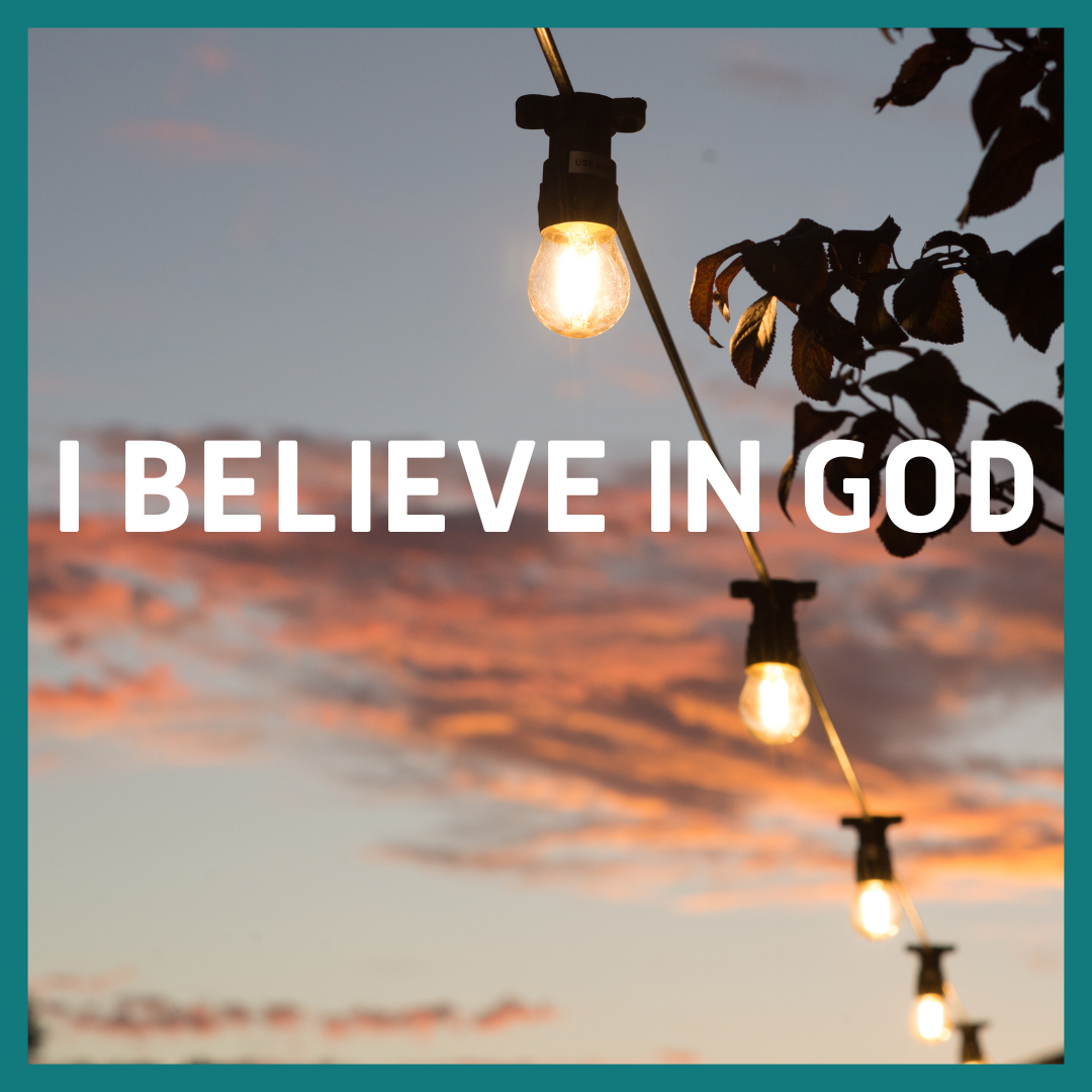 I believe in God