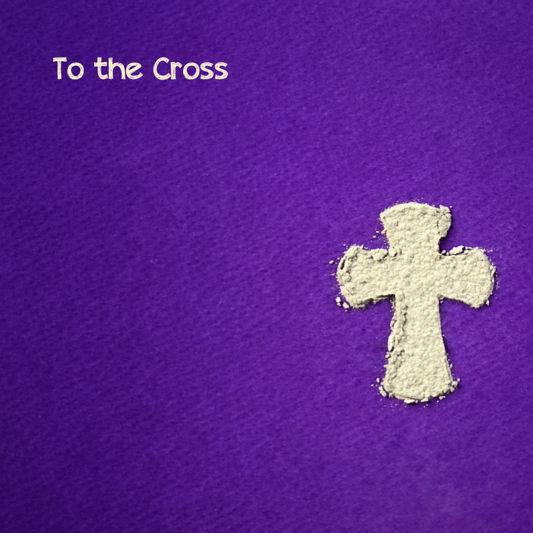 To the Cross